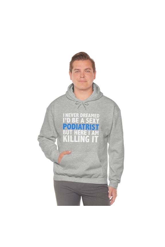 Never dreamed I'd be a Sexy Podiatrist Graduation Unisex Hoodie S-5XL