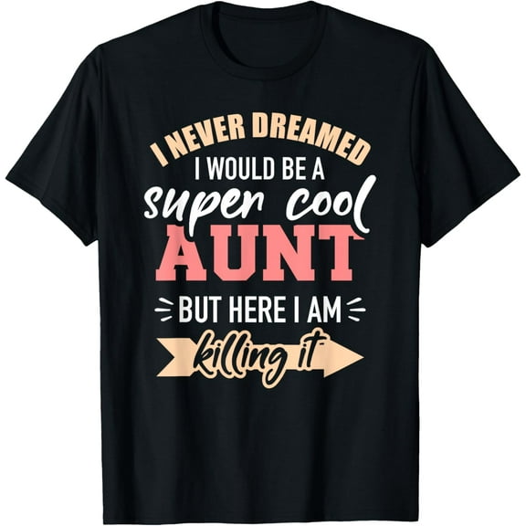 Never dreamed super aunt T-Shirt