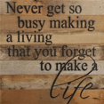 thumbnail image 1 of Never get so busy making a living t... Wall Sign NR - Natural Reclaimed with Black Print 14x14, 1 of 3