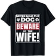 thumbnail image 1 of Never mind the dog beware of the wife funny t shirt, 1 of 3
