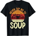 thumbnail image 1 of Never say no to Soup Lover T-Shirt men and women can wear, black, white, gifts, 1 of 4