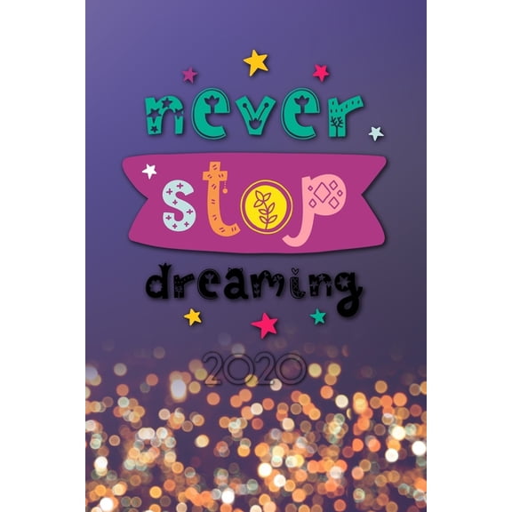 Never stop dreaming 2020: Your personal organizer 2020 with cool pages of life | personal organizer 2020 | weekly and monthly calendar for 2020 in . 6x9' with great 'Never stop dreaming' 1672989817