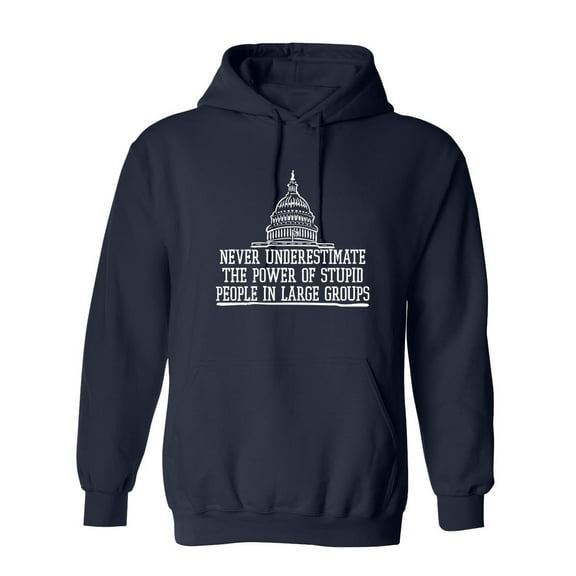 Never underestimate the power of stupid people in large groups Sarcastic Novelty Gift Idea Adult Humor Funny Men's Hoodies