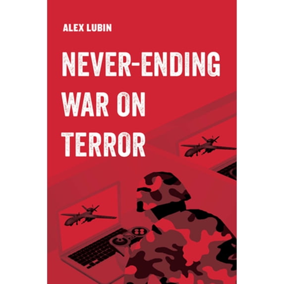 Pre-Owned Never-Ending War on Terror: Volume 13 (Paperback) 0520297415 9780520297418