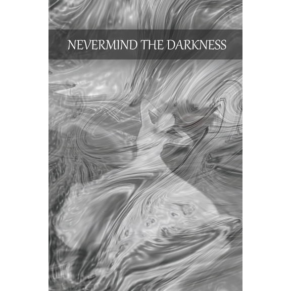 Nevermind the Darkness 2 Part Book: Nevermind the Darkness (Paperback)