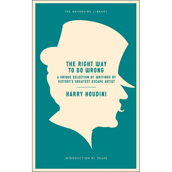 Neversink: The Right Way to Do Wrong : A Unique Selection of Writings by History's Greatest Escape Artist (Paperback)