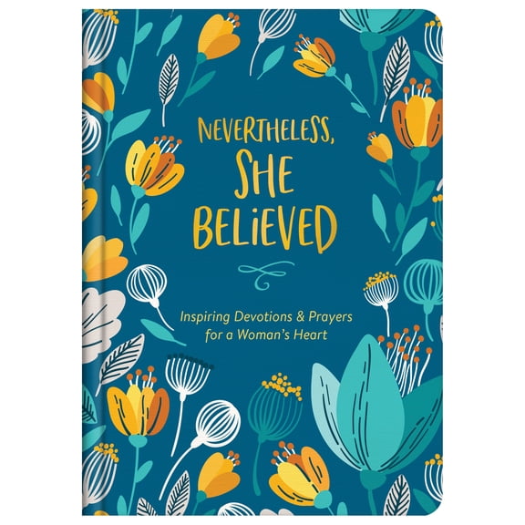 Nevertheless, She Believed : Inspiring Devotions and Prayers for a Woman's Heart (Hardcover)