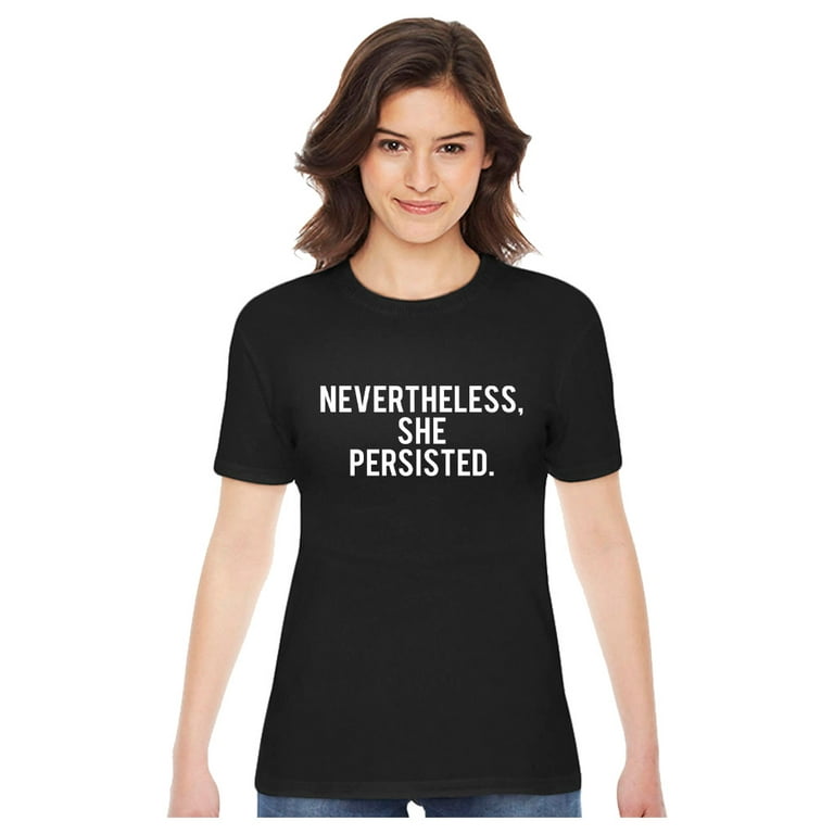 Womens Nevertheless She Persisted T Shirt Feminist Gift Feminism
