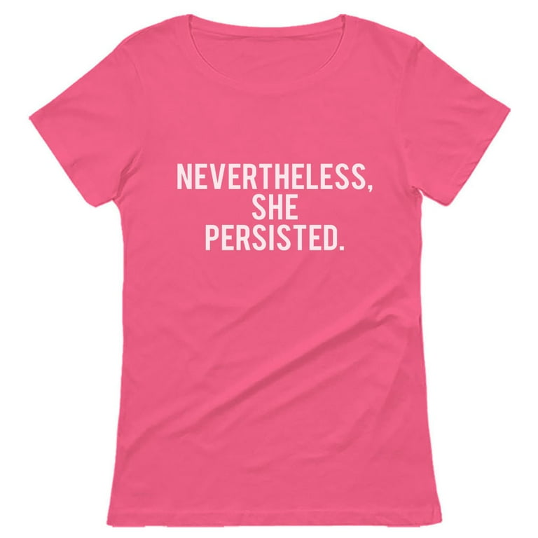 Womens Nevertheless She Persisted T Shirt Feminist Gift Feminism Womens Nevertheless She Persisted T Shirt Feminist Gift Feminism