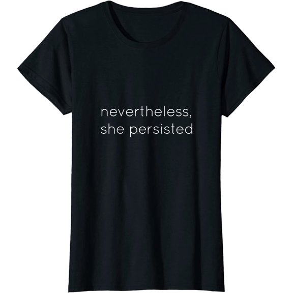 Nevertheless She Persisted Motivational T Shirt for All Gift T-Shirt