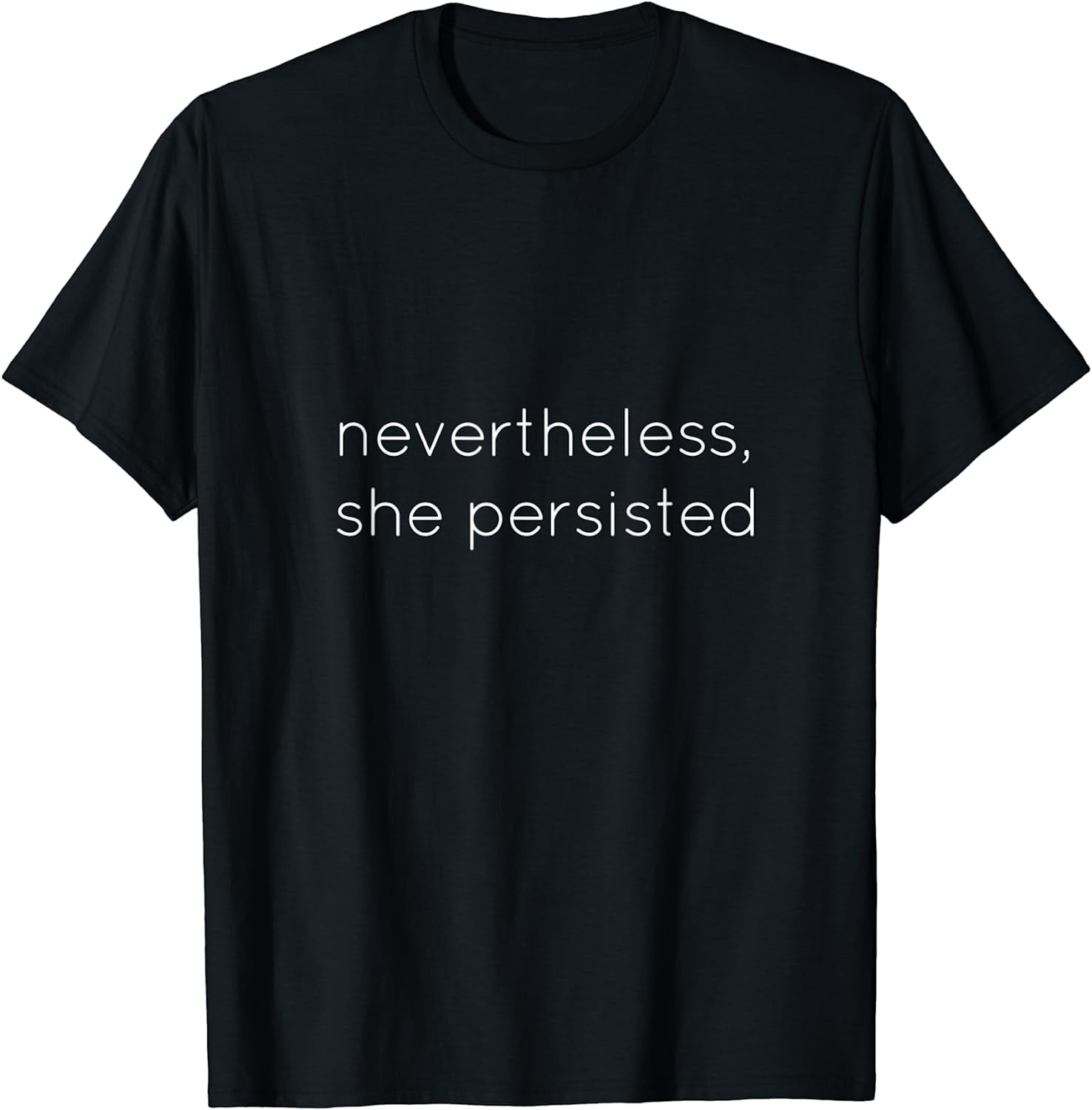 Nevertheless She Persisted - Motivational T Shirt For All Nevertheless She Persisted - Motivational T Shirt For All