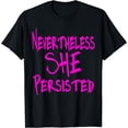 thumbnail image 1 of Nevertheless She Persisted T-Shirt - She Persisted Shirt, 1 of 3