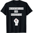 thumbnail image 1 of Nevertheless She Persisted Women's Rights Feminism T-Shirt, 1 of 4