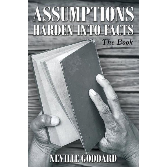 Neville Goddard: Assumptions Harden Into Facts: The Book, (Paperback)