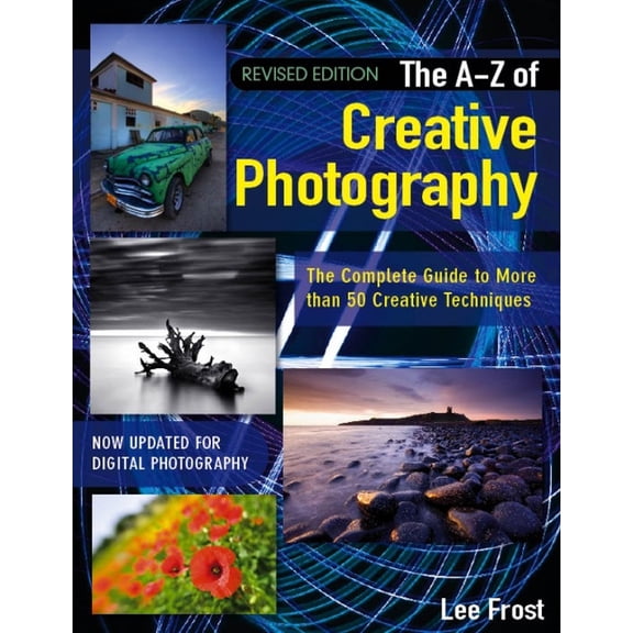 New A-Z of Creative Photography: Over 50 Techniques Explained in Full (Paperback)