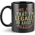 thumbnail image 1 of New Adult Gifts, The Fact That I''M Legally An Adult Is Hilarious, Funny 18Th Birthday Gifts Mug Coffee Cup Novelty Cup Funny Coffee Mug Gift Black 11Oz, 1 of 5
