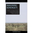 thumbnail image 1 of New African Histories Imagining Serengeti: A History of Landscape Memory in Tanzania from Earliest Times to the Present, (Paperback), 1 of 1