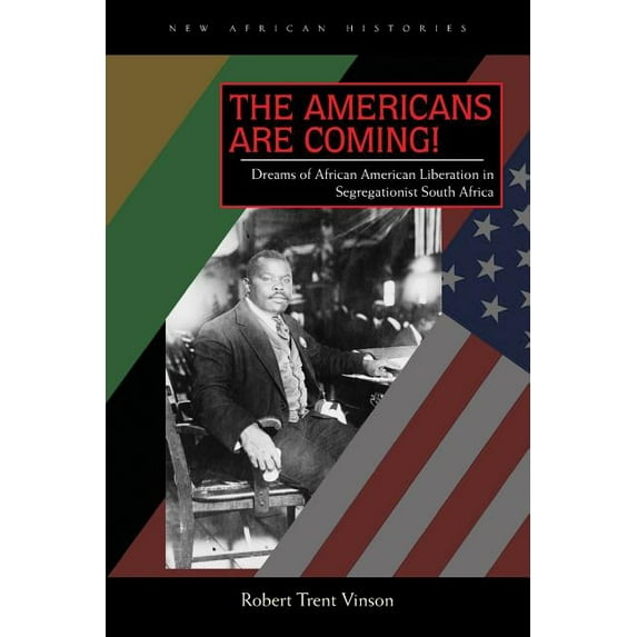 New African Histories The Americans Are Coming!: Dreams of African American Liberation in Segregationist South Africa, (Paperback)