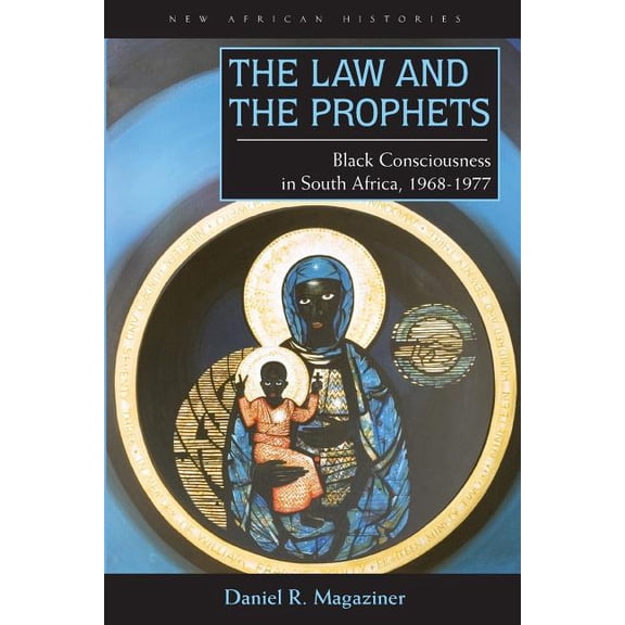 New African Histories The Law and the Prophets: Black Consciousness in South Africa, 1968-1977, (Paperback)