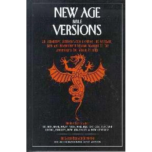 New Age Bible Versions: An Exhaustive Documentation of the Message, Men & Man...