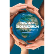 New Age Globalization Meaning and Metaphors, Paperback