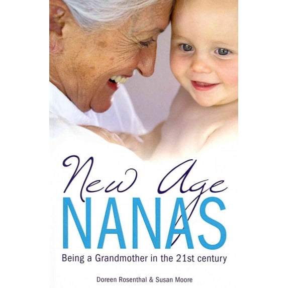 New Age Nanas: Being a Grandmother in the 21st Century (Paperback) by Susan Moore, Doreen Rosenthal