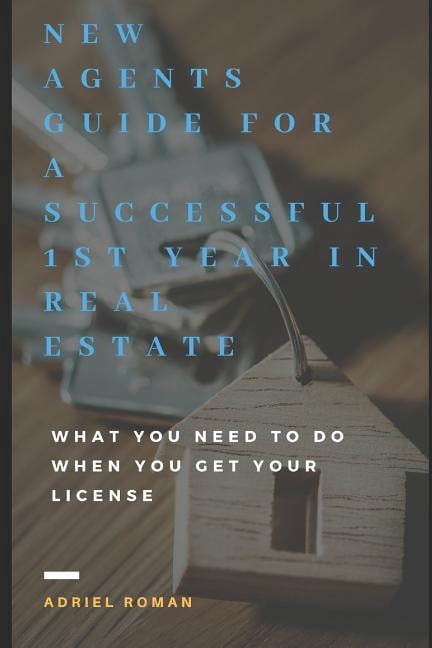 New Agents Guide for a Successful 1st Year in Real Estate: What You ...