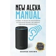 thumbnail image 1 of New Alexa Manual Tutorial to Unlock The True Potential of Your Alexa Devices. The Complete User Guide with Instructions, (Paperback), 1 of 1