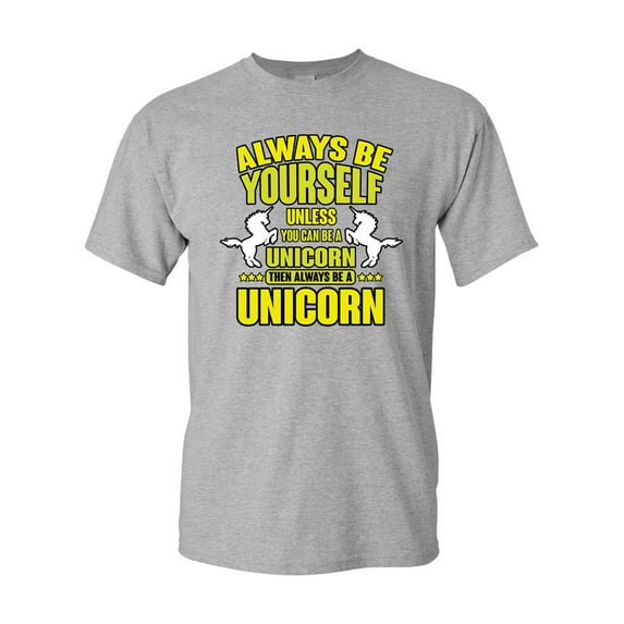 New Always Be Yourself Unless You Can Be A Unicorn Adult (C) DT T-Shirt Tee