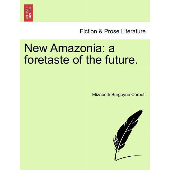 New Amazonia: a foretaste of the future. Paperback 1241198381 9781241198381 Elizabeth Burgoyne Corbett