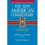 New American Commentary Genesis 1127-5026 An Exegetical and Theological Exposition of Holy Scripture Volume 1, Book 1, Hardcover