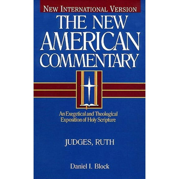 The New American Commentary: Judges, Ruth : An Exegetical and Theological Exposition of Holy Scripture (Series #6) (Hardcover)