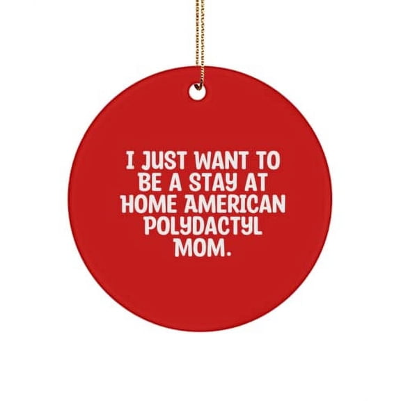 New American Polydactyl Cat , I Just Want to Be a Stay at Home American Polydactyl., Joke Holiday Circle Ornament for Cat Lovers