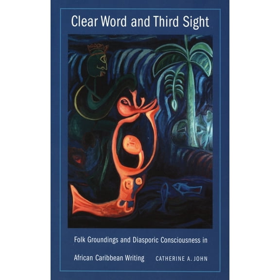 New Americanists Clear Word and Third Sight: Folk Groundings and Diasporic Consciousness in African Caribbean Writing, (Paperback)
