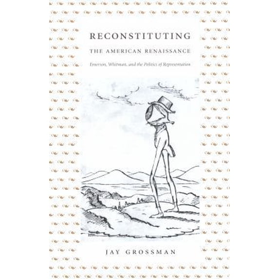 Pre-Owned Reconstituting the American Renaissance: Emerson, Whitman, and the Politics of Representation (Paperback) 0822331160 9780822331162