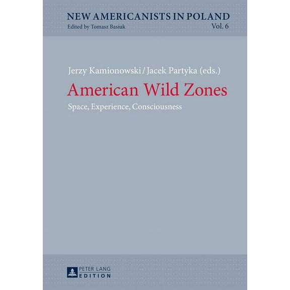New Americanists in Poland: American Wild Zones: Space, Experience, Consciousness (Hardcover)