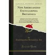 New Americanized Encyclo pdia Britannica, Vol. 7 of 10 Classic Reprint