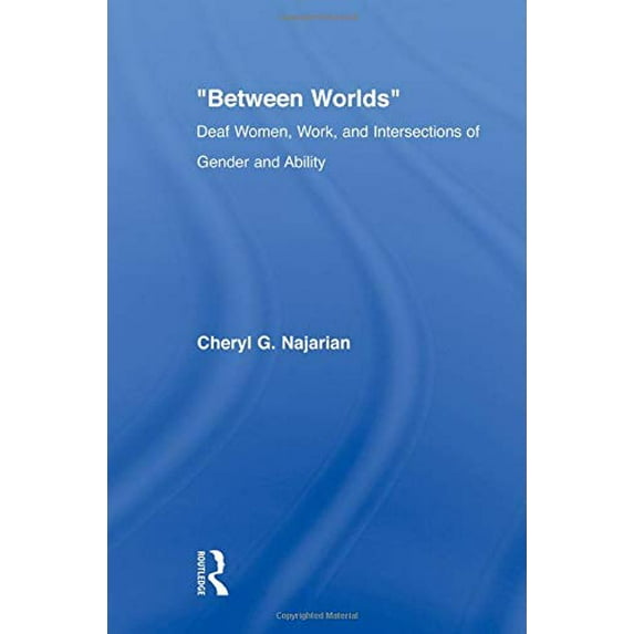 Pre-Owned Between Worlds: Deaf Women, Work and Intersections of Gender and Ability (Paperback) 0415805724 9780415805728