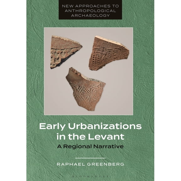 New Approaches to Anthropological Archae Early Urbanizations in the Levant: A Regional Narrative, (Paperback)