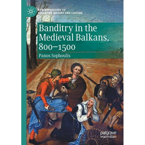 New Approaches to Byzantine History and Banditry in the Medieval Balkans, 800-1500, (Paperback)