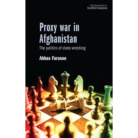 New Approaches to Conflict Analysis Proxy War in Afghanistan: The Politics of State-Wrecking, (Paperback)