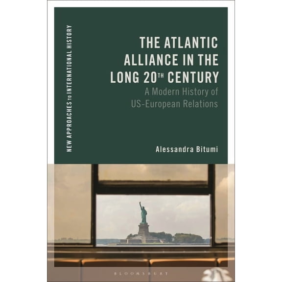 New Approaches to International History The Atlantic Alliance in the Long 20th Century: A Modern History of Us-European Relations, (Hardcover)
