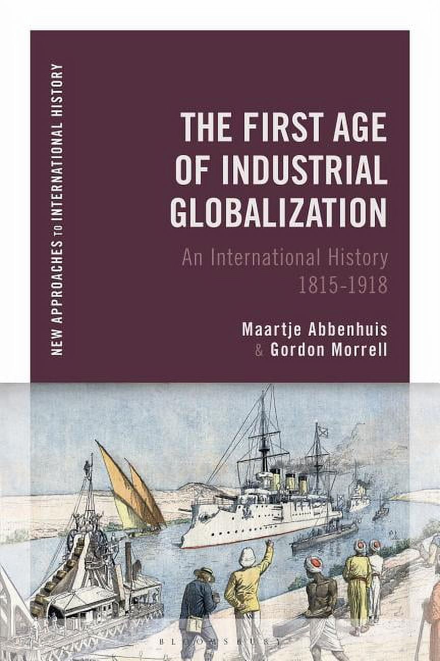 First Phase Globalization Images New Approaches to International History The First Age of Industrial ...