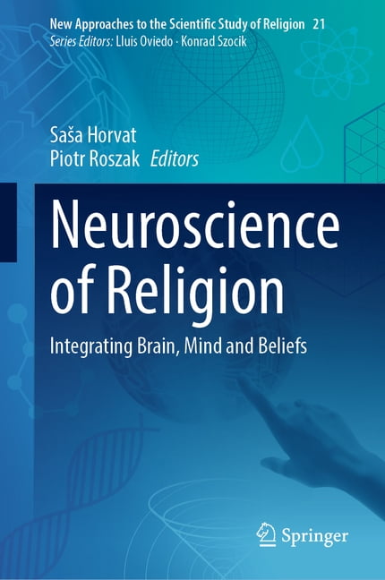 New Approaches to the Scientific Study o Neuroscience of Religion: Integrating Brain, Mind and Beliefs, Book 21, (Hardcover)