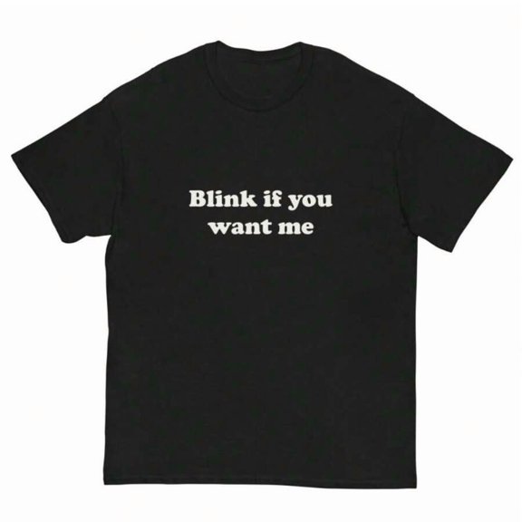 【New Arrival】Blink If You Want Me Minimal Simple Text Graphic T-Shirt, Unisex Cotton Crew Neck Flirty Funny Casual Tee, Light Humor Novelty Gift