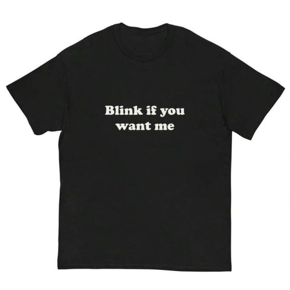 【New Arrival】Blink If You Want Me Minimal Simple Text Graphic T-Shirt, Unisex Cotton Crew Neck Flirty Funny Casual Tee, Light Humor Novelty Gift