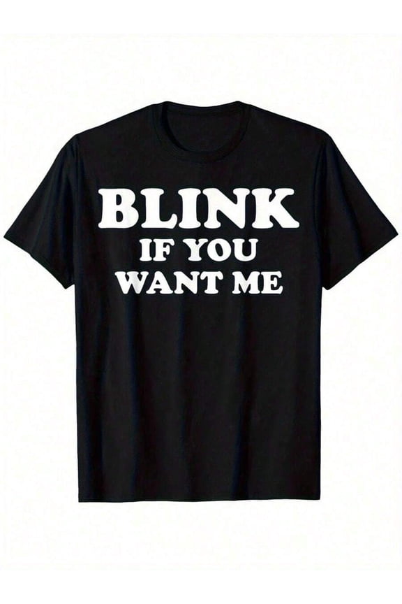 【New Arrival】Blink If You Want Me Bold Block Letter Flirty Meme Graphic T-Shirt, Unisex Cotton Crew Neck Funny Dating Slogan Casual Tee, Couples Novelty Gift