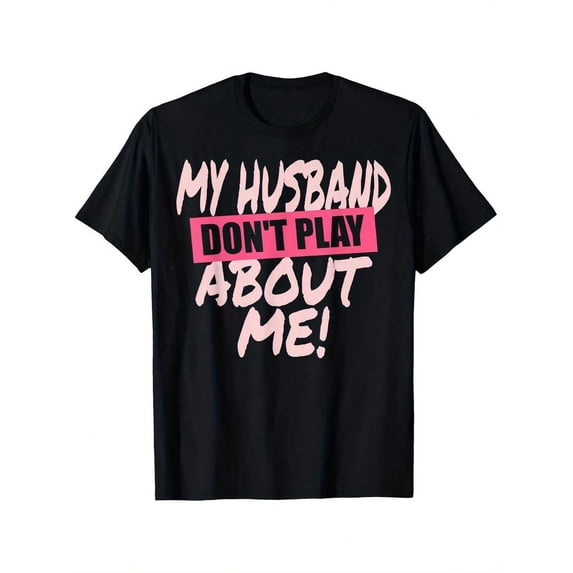 【New Arrival】Funny Matching Couple T-Shirts, My Husband Don't Play About Me Marriage Humor Graphic Tee, Soft Breathable Black Pink Text Couple Shirt, Anniversary Dating Casual Wear Romantic Gift
