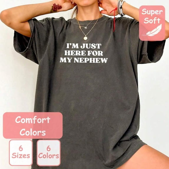 【New Arrival】"I'M JUST HERE FOR MY NEPHEW" Humorous Family Graphic T-Shirt | Unique Aunt Uncle Gift Tee