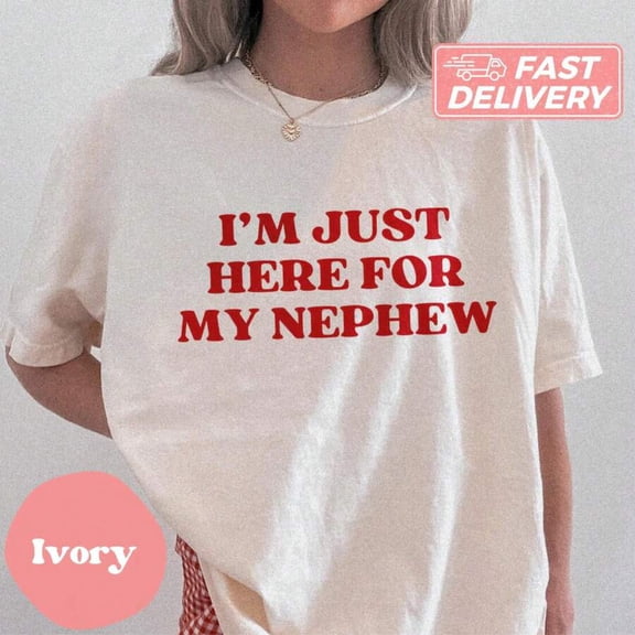 【New Arrival】"I'M JUST HERE FOR MY NEPHEW" Humorous Family Graphic T-Shirt | Unique Aunt Uncle Gift Tee